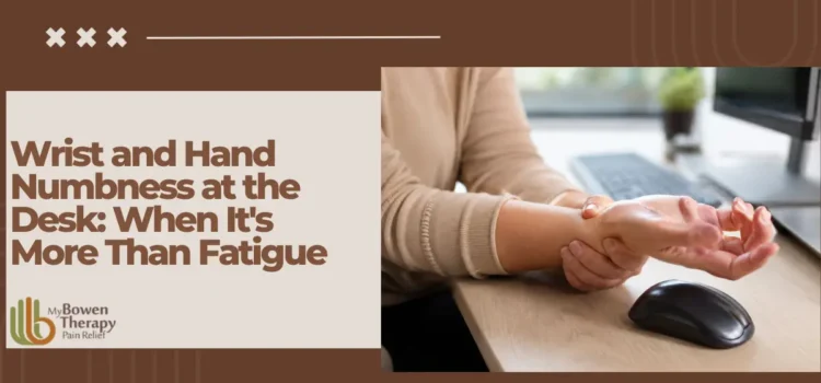 Wrist and Hand Numbness at the Desk: When It’s More Than Fatigue