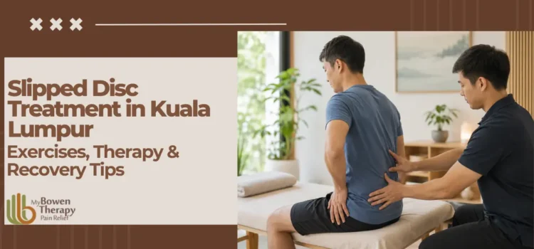 Slipped Disc Treatment in Kuala Lumpur: Exercises, Therapy & Recovery Tips